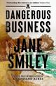 A Dangerous Business: from the author of the Pulitzer prize winner A THOUSAND ACRES