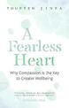 A Fearless Heart: Why Compassion is the Key to Greater Wellbeing
