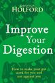 Improve Your Digestion: How to make your gut work for you and not against you