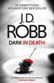 Dark in Death: An Eve Dallas thriller (Book 46)