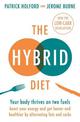 The Hybrid Diet: Your body thrives on two fuels - discover how to boost your energy and get leaner and healthier by alternating