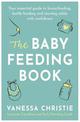 The Baby Feeding Book: Your essential guide to breastfeeding, bottle-feeding and starting solids with confidence