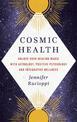 Cosmic Health: Unlock your healing magic with astrology, positive psychology and integrative wellness