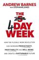 The 4 Day Week: How the Flexible Work Revolution Can Increase Productivity, Profitability and Well-being, and Create a Sustainab
