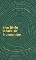 The Little Book of Humanism: Universal lessons on finding purpose, meaning and joy