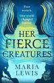 Her Fierce Creatures: the epic conclusion to the Supernatural Sisters series