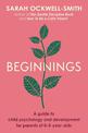 Beginnings: A Guide to Child Psychology and Development for Parents of 0-5-year-olds