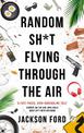 Random Sh*t Flying Through The Air: A Frost Files novel