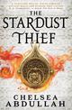 The Stardust Thief: A SPELLBINDING DEBUT FROM FANTASY'S BRIGHTEST NEW STAR