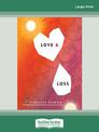 Love and Loss: True Stories That Reveal the Depths of the Human Experience (NZ Author/Topic) (Large Print)