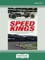 Speed Kings: Australia and New Zealands quest to win the Indy 500, the worlds greatest motor race (NZ Author/Topic) (Large Print