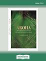 Aroha: Maori wisdom for a contented life lived in harmony with our planet (NZ Author/Topic) (Large Print)
