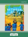 Between Two Worlds (NZ Author/Topic) (Large Print)
