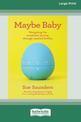 Maybe Baby: Navigating the emotional journey through assisted fertiltiy (NZ Author/Topic) (Large Print)