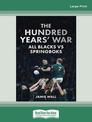 The Hundred Years War: All Blacks vs Springboks (NZ Author/Topic) (Large Print)