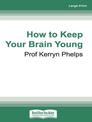 How to Keep Your Brain Young (Large Print)