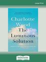 The Luminous Solution: Creativity, Resilience and the Inner Life (Large Print)