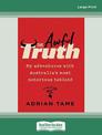 The Awful Truth: My adventures with Australias most notorious tabloid (Large Print)