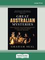 Great Australian Mysteries: Spine-tingling tales of disappearances, secrets, unsolved crimes and lost treasure (Large Print)