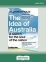 The Idea of Australia: A search for the soul of the nation (Large Print)