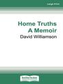 Home Truths: A Memoir (Large Print)