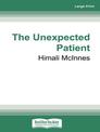 The Unexpected Patient: True Kiwi stories of life, death and unforgettable clinical cases (NZ Author/Topic) (Large Print)