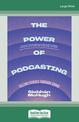 The Power of Podcasting: Telling stories through sound (Large Print)