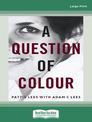 A Question of Colour: my journey to belonging (Large Print)