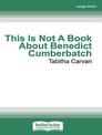 This Is Not A Book About Benedict Cumberbatch (Large Print)