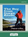 The Boy From Gorge River: From New Zealands remotest family to the world beyond (NZ Author/Topic) (Large Print)