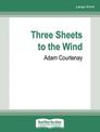 Three Sheets To The Wind (Large Print)