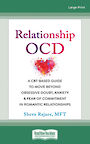 Relationship OCD: A  CBT-Based Guide to Move Beyond Obsessive Doubt, Anxiety, and Fear of Commitment in Romantic Relationships (