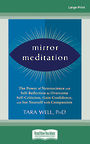 Mirror Meditation: The Power of Neuroscience and Self-Reflection to Overcome Self-Criticism, Gain Confidence, and See Yourself w