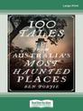 100 Tales from Australias most Haunted Places (Large Print)