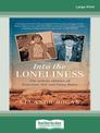 Into the Loneliness: The unholy alliance of Ernestine Hill and Daisy Bates (Large Print)