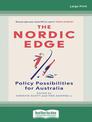 The Nordic Edge: Policy Possibilities for Australia (Large Print)
