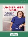 Under Her Skin: The life and work of Professor Fiona Wood AM, National Living Treasure (Large Print)