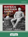 Ratbag, Soldier, Saint: The Real Story of Sergeant Issy Smith VC (Large Print)