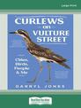 Curlews on Vulture Street: Cities, Birds, People and Me (Large Print)