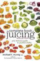 The Complete Book of Juicing, Revised and Updated: Your Delicious Guide to Youthful Vitality