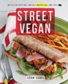 Street Vegan: Recipes and Dispatches from The Cinnamon Snail Food Truck: A Cookbook
