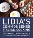 Lidia's Commonsense Italian Cooking: 150 Delicious and Simple Recipes Anyone Can Master: A Cookbook