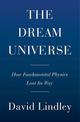 Dream Universe: How Fundamental Physics Lost Its Way