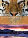 Destination Wildlife: An International Site-by-Side Guide to the Best Places to Experience Endangered, Rare, and Fascinating Ani