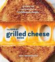 Great Grilled Cheese Book: Grown Up Recipes for a Childhood Classic