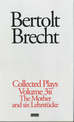 Brecht Collected Plays: 3.2: St Joan;Mother;Lindbergh's Flight;Baden-Baden;He Said Yes;Decision;Exception & Rule;Horatians & Cur