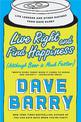 Live Right And Find Happiness (although Beer Is Much Faster): Life Lessons and Other Ravings from Dave Barry