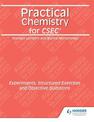 Practical Chemistry for CSEC: Experiments, Structured Exercises and   Objective Questions