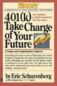 401(k) Take Charge of Your Future: A Unique and Comprehensive Guide to Getting the Most Out of Your Retirement Plans