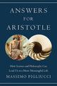 Answers for Aristotle: How Science and Philosophy Can Lead Us to A More Meaningful Life